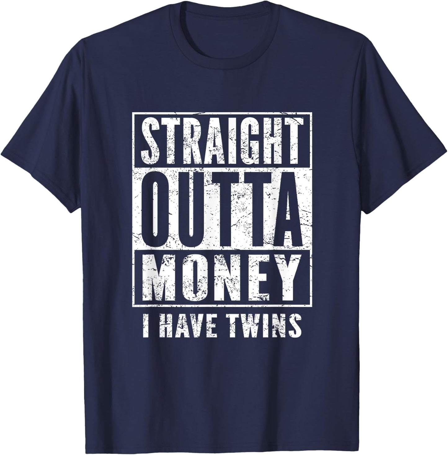 Twin Parents Fun Shirt Straight Outta Money I Have Twins T-Shirt - T-Shirt | Navy