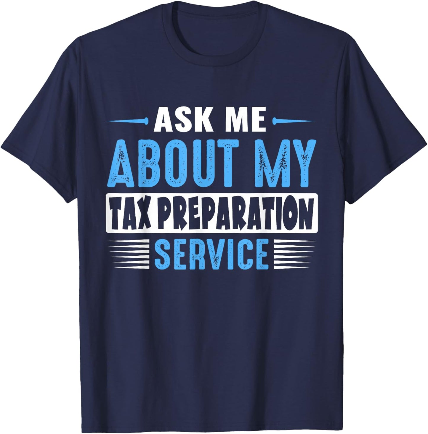 ASK ME ABOUT MY TAX PREPARATION SERVICE (Blue Text Version) T-Shirt - T-Shirt | Navy