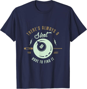 There's always a shot you just have to find it Pool Billard T-Shirt - T-Shirt | Navy