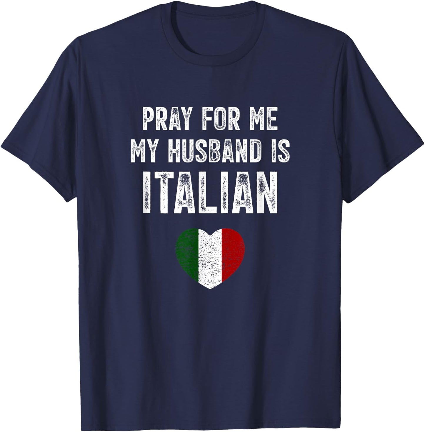 Pray For Me My Husband Is Italian Funny Saying Italia Flag T-Shirt - T-Shirt | Navy