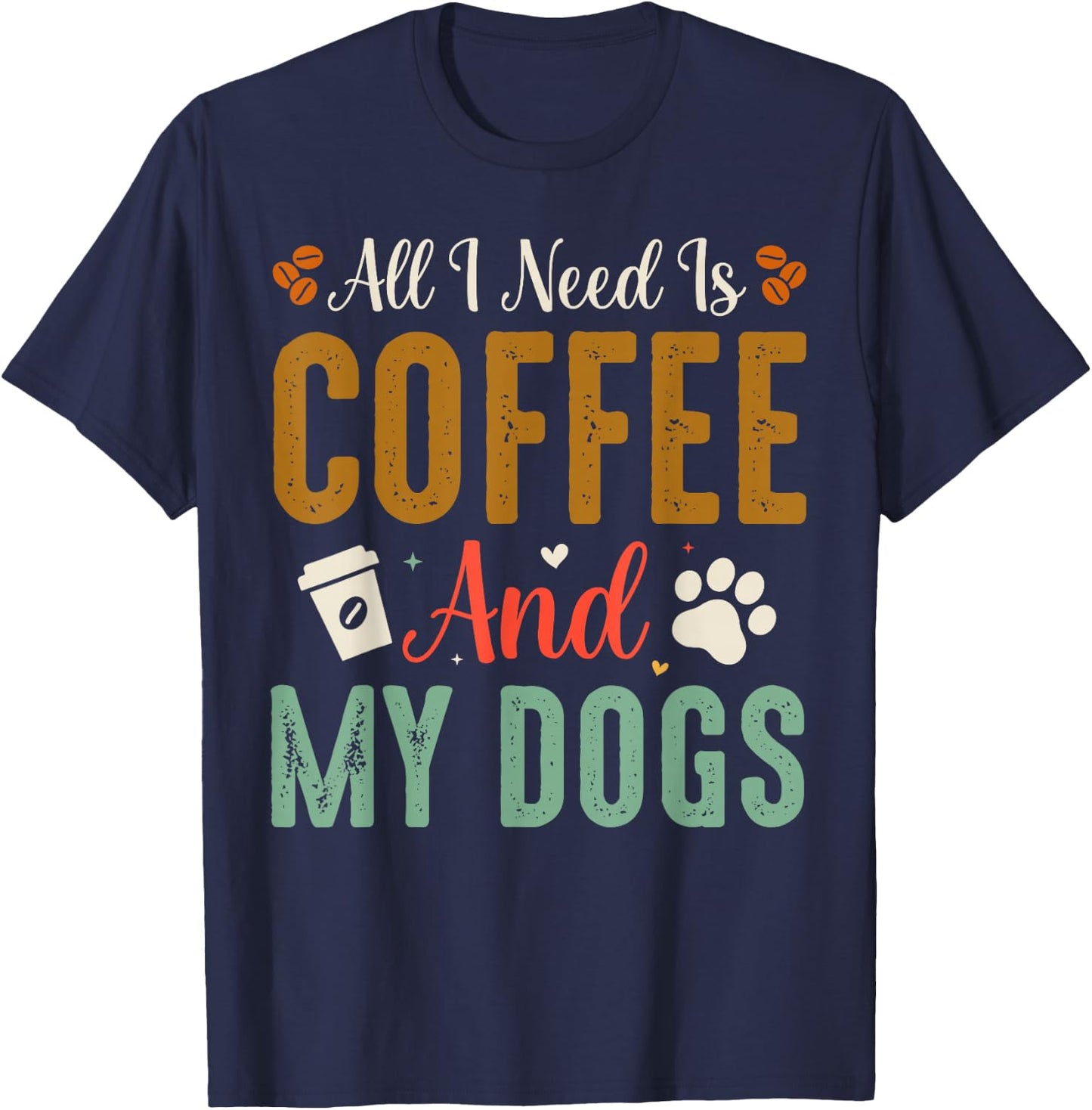 All I Need Is Coffee And My Dogs T-Shirt - T-Shirt | Navy