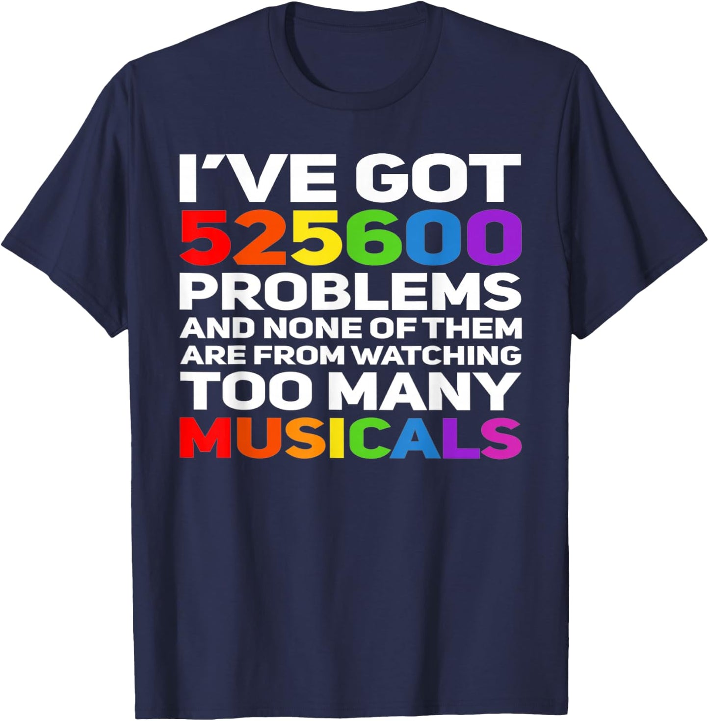 Musical Theatre 525600 Problems Funny Broadway Lover T-Shirt - T-Shirt | Navy