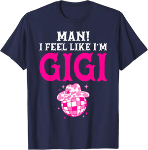 Man I Feel Like I'm Gigi Birthday Cowgirl Matching Family T-Shirt - T-Shirt | Navy