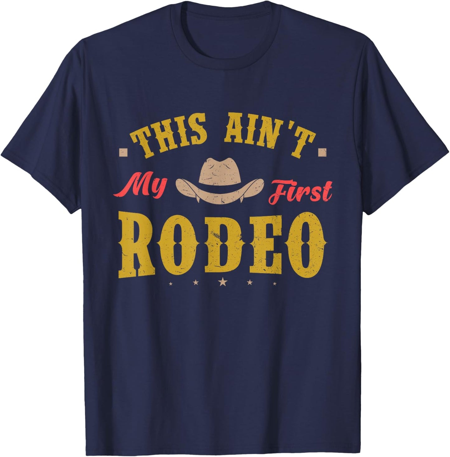 This Ain't My First Rodeo Equestrian Rodeo Cowboy T-Shirt - T-Shirt | Navy