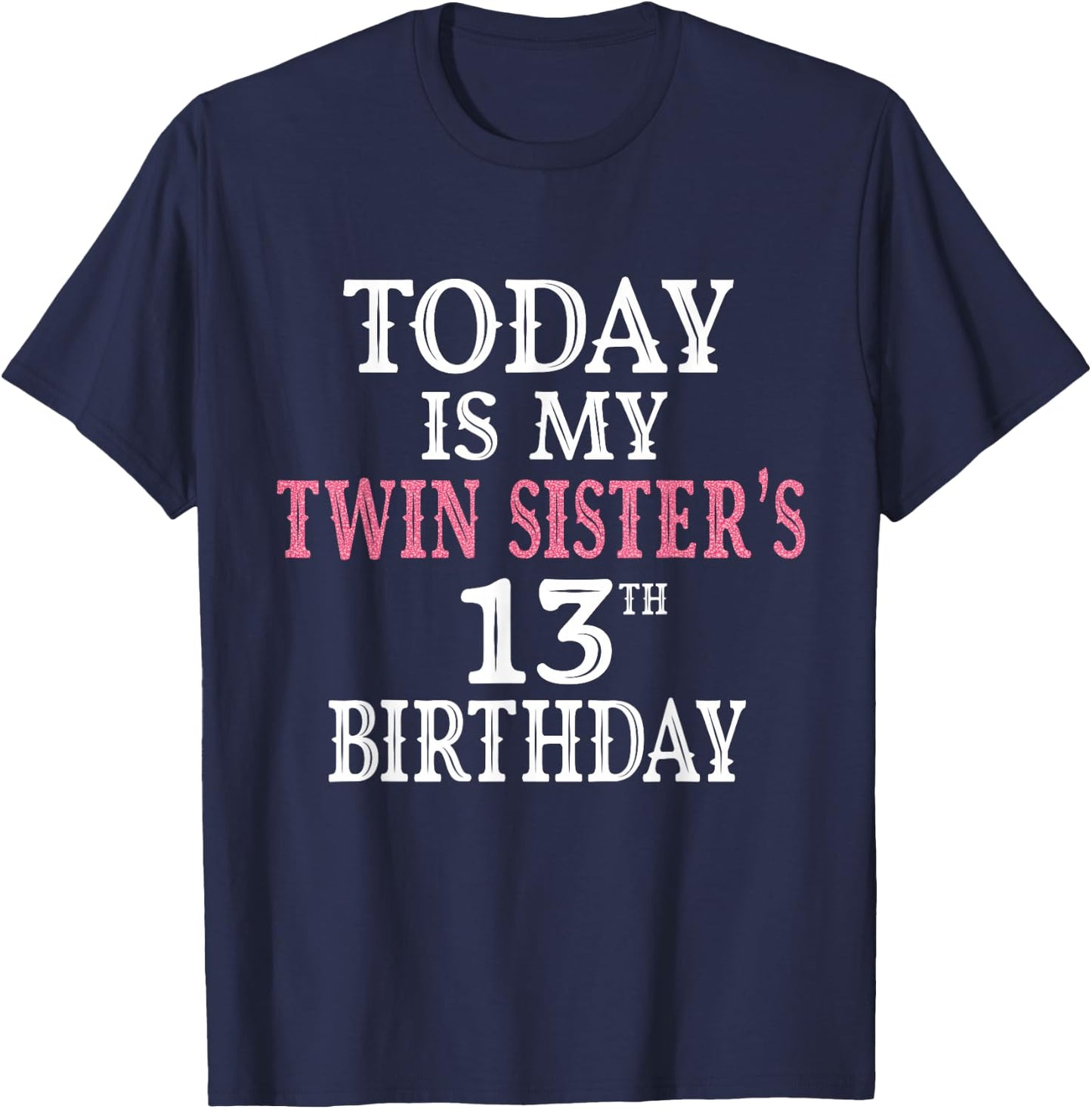 Today Is My Twin Sister's 13th Birthday Party 13 Years Old T-Shirt - T-Shirt | Navy