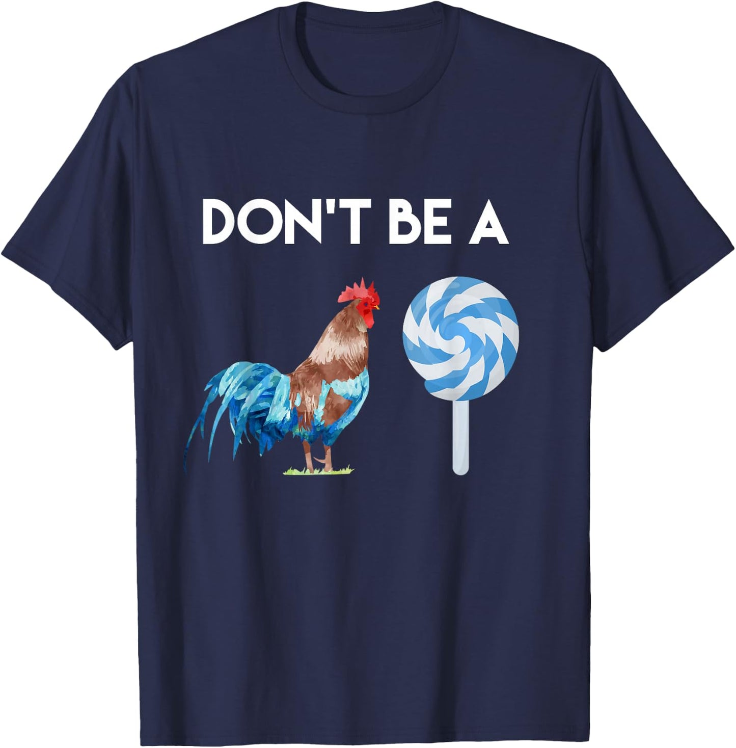 Don't Be A Cock or A Sucker T Shirt T-Shirt - T-Shirt | Navy