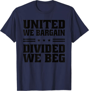 United We Bargain Divided We Beg Labor Union Workers T-Shirt - T-Shirt | Navy