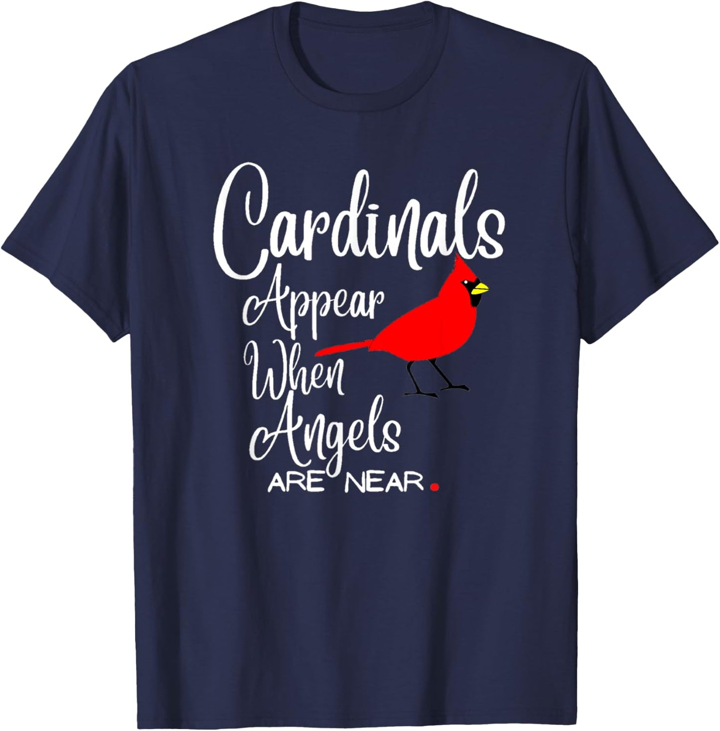 Wonderful Birds quote, cardinals appear when angels are near T-Shirt - T-Shirt | Navy
