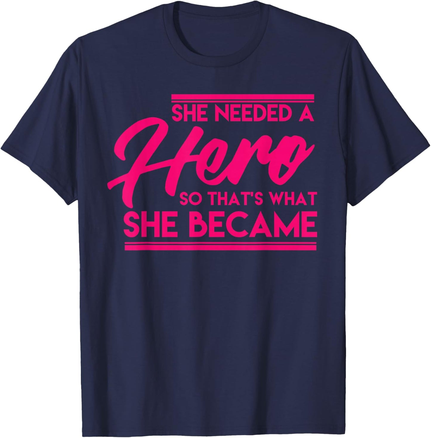 She Needed A Hero So Thats What She Became Shirt Gift T-Shirt - T-Shirt | Navy