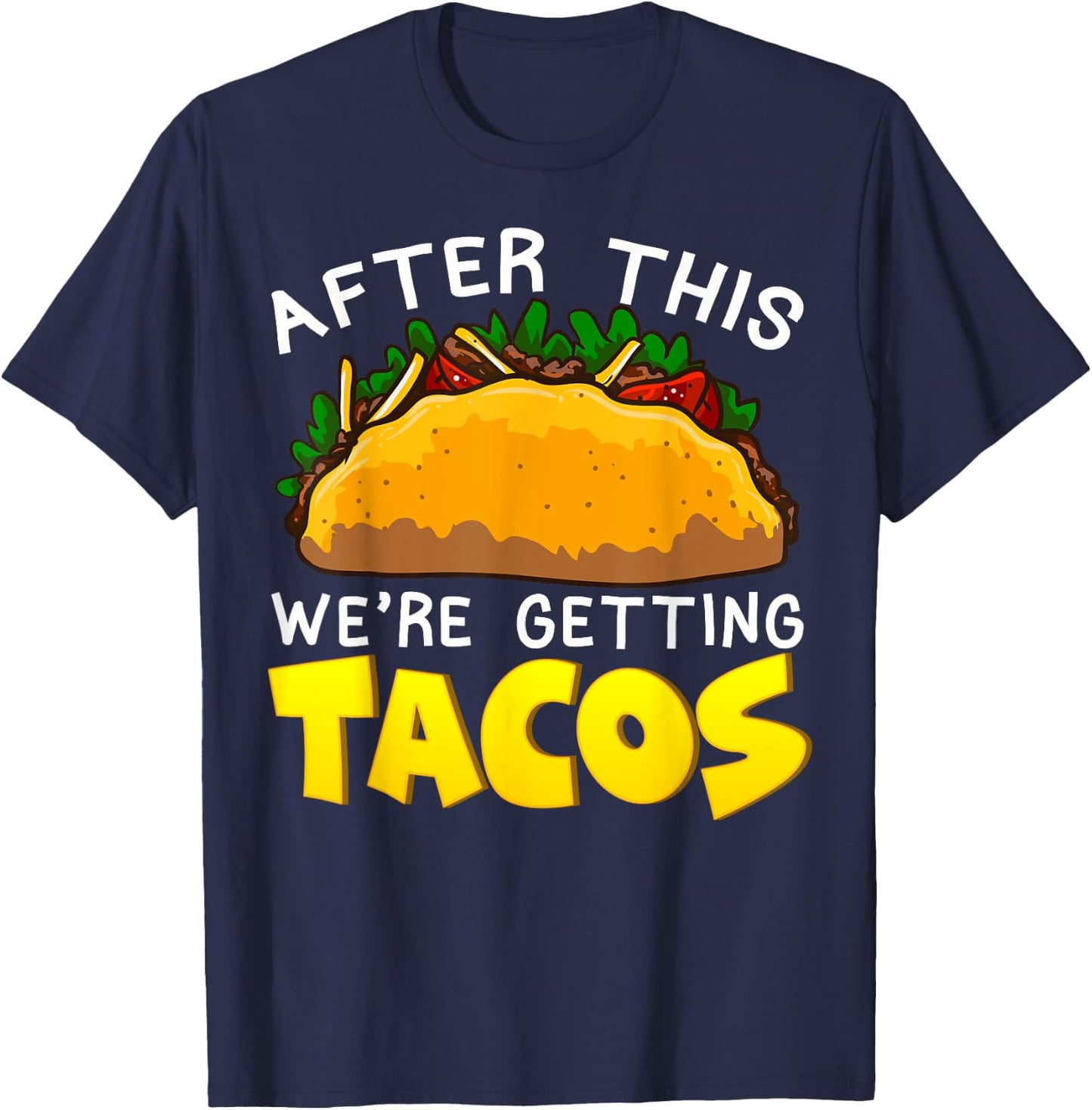 Taco After This Were Getting Tacos Funny Humor Mexican Food T-Shirt - T-Shirt | Navy