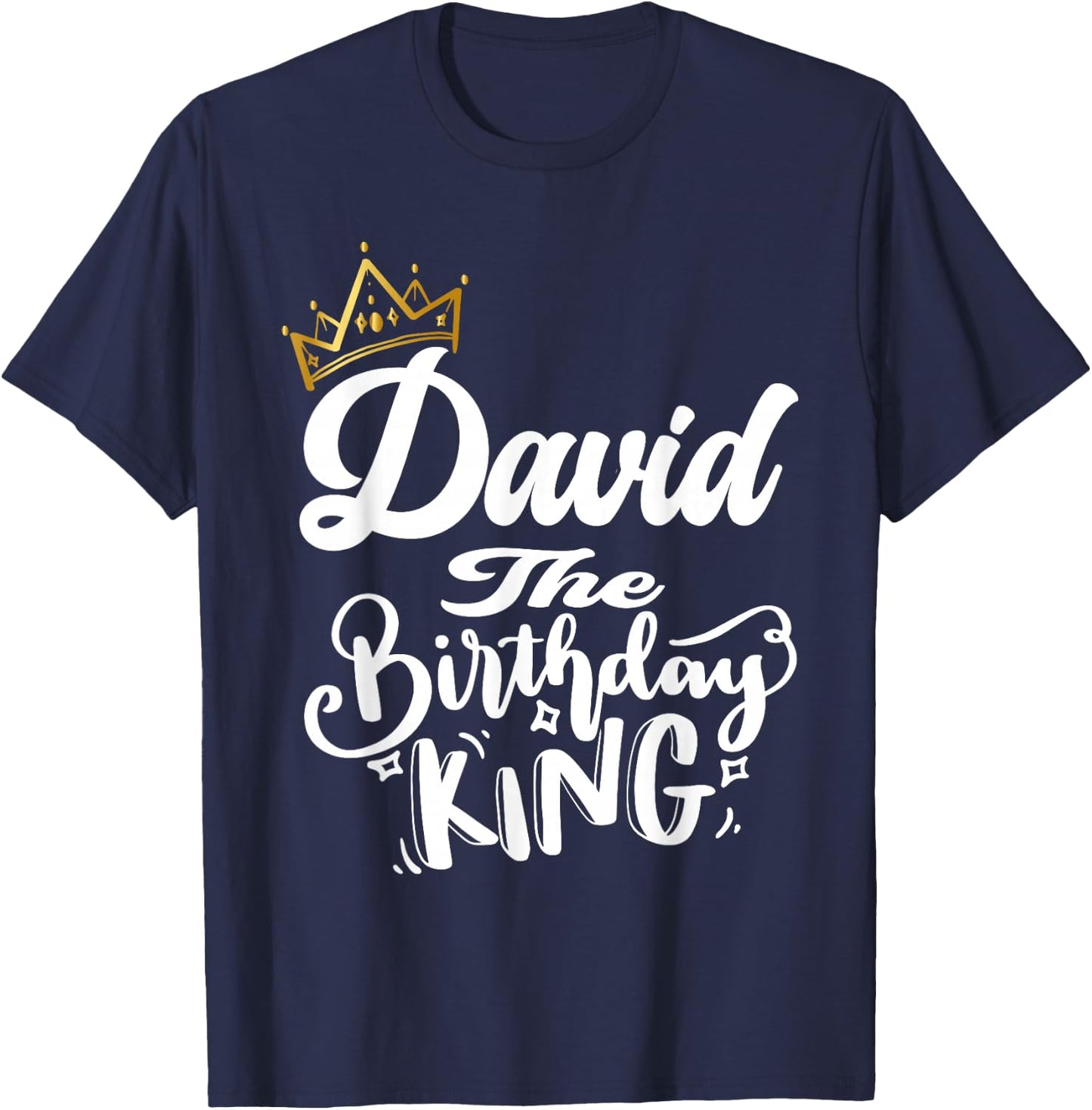David The Birthday King Happy Birthday Shirt Men Boys Teens T-Shirt - T-Shirt | Navy