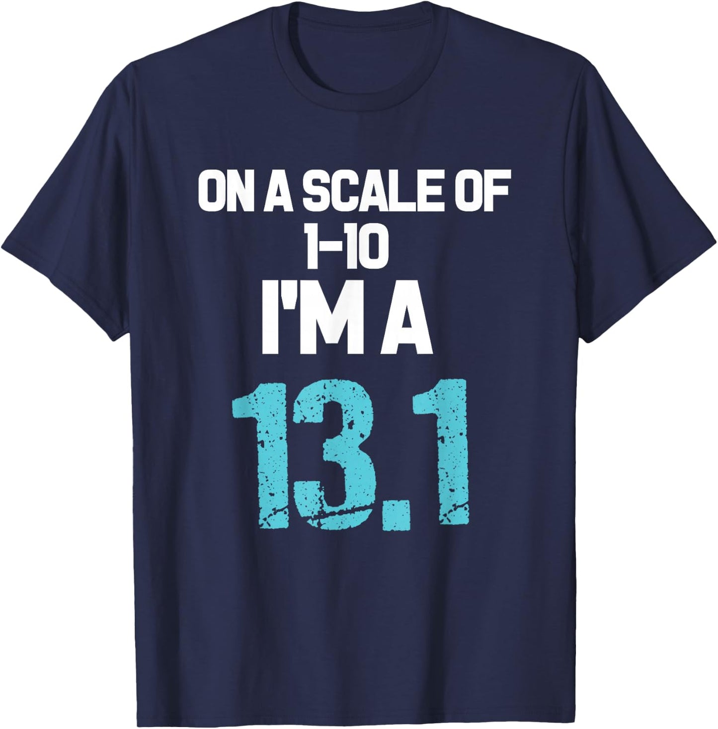 On A Scale of 1-10 I'm A 13.1 T-Shirt - T-Shirt | Navy