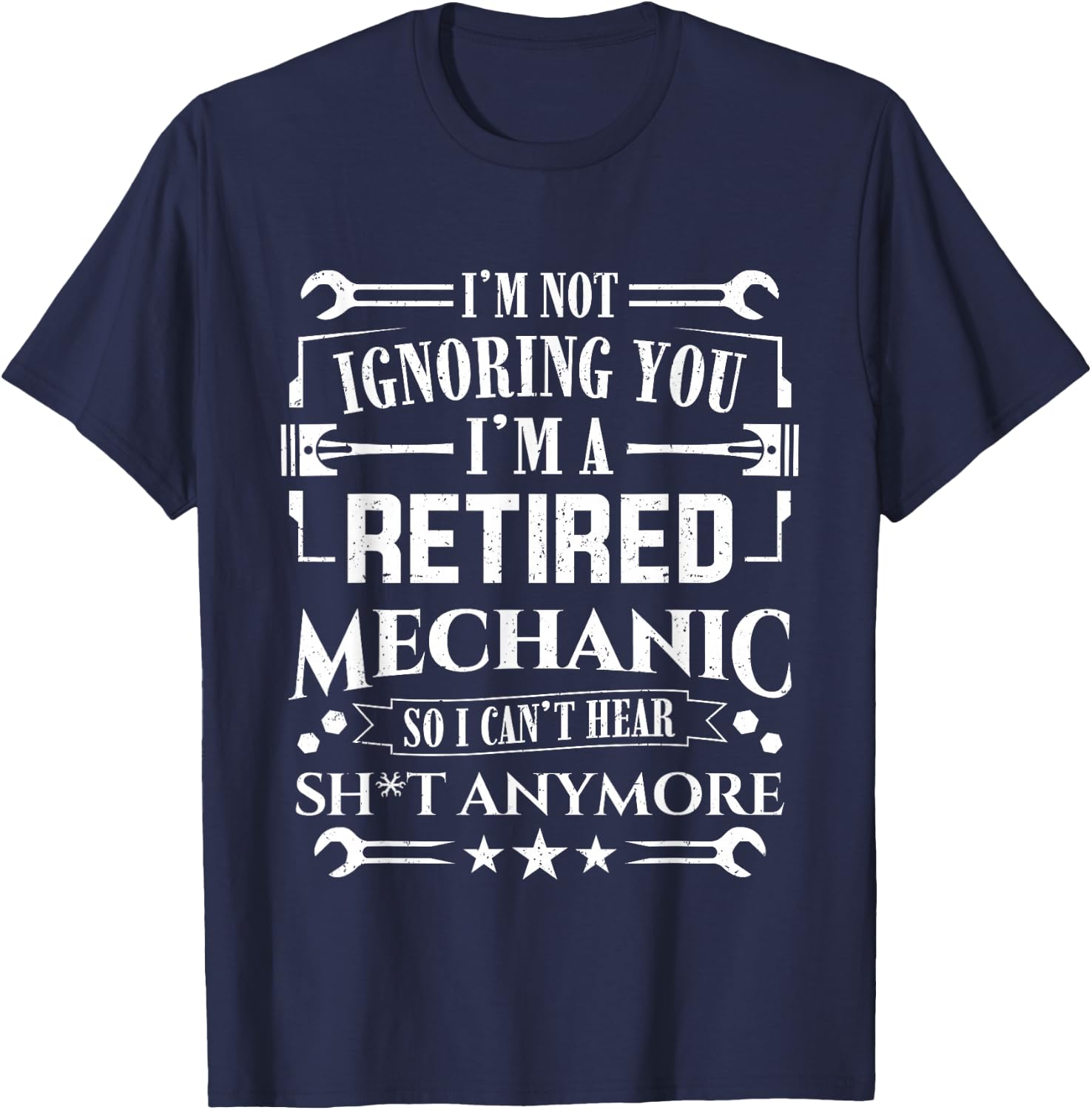 Retirement I'm Not Ignoring You I'm A Retired Mechanic T-Shirt - T-Shirt | Navy
