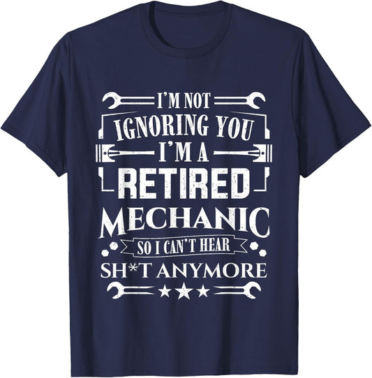 Retirement I'm Not Ignoring You I'm A Retired Mechanic T-Shirt - T-Shirt | Navy