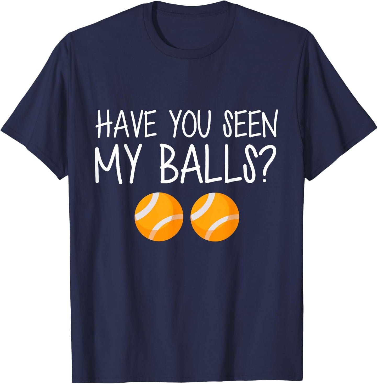 Have You Seen My Balls T-Shirt - T-Shirt | Navy