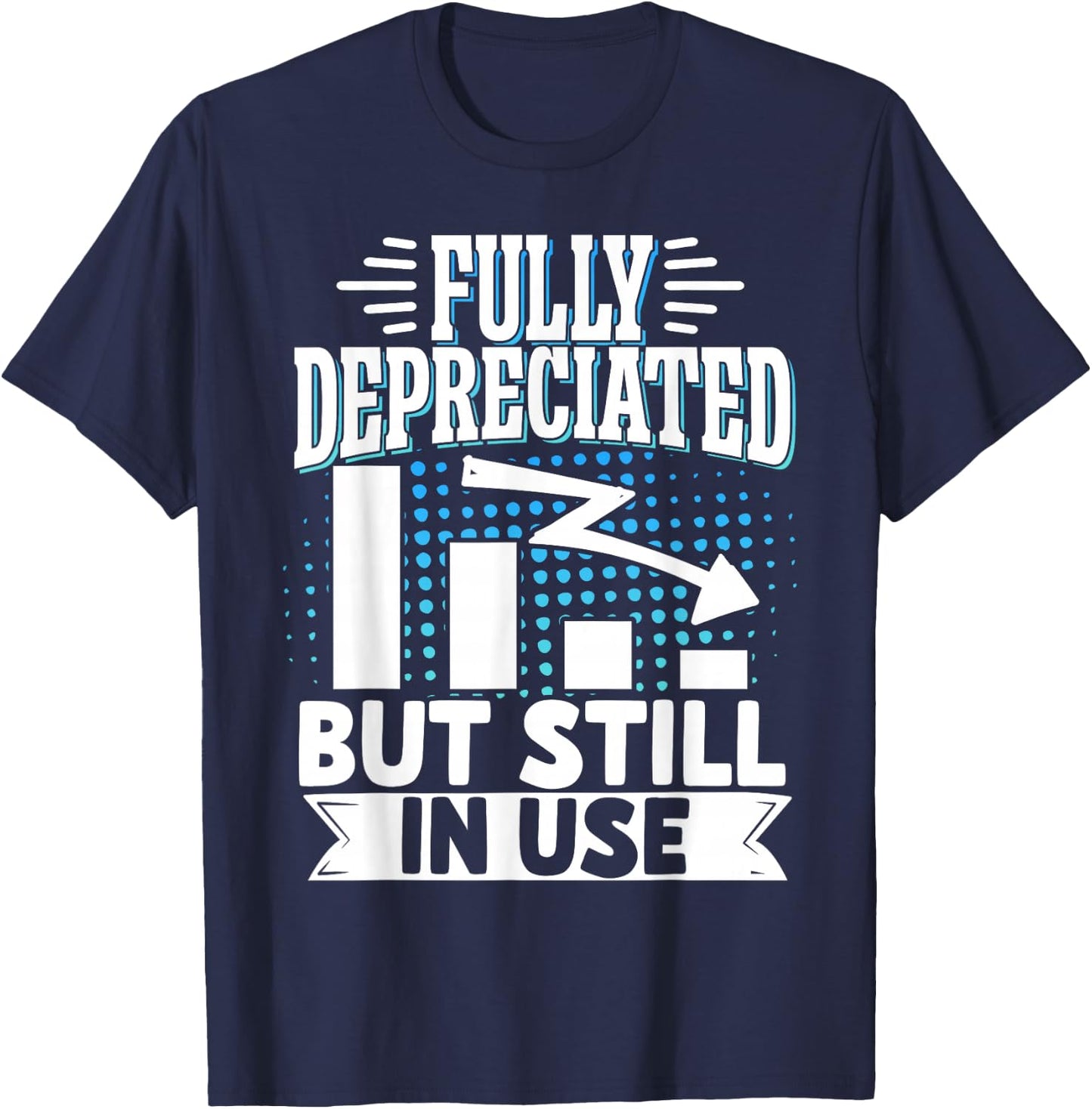 Accounting Accountant Clothing Fully Depreciated But Still In Use Black T-Shirt - T-Shirt | Navy