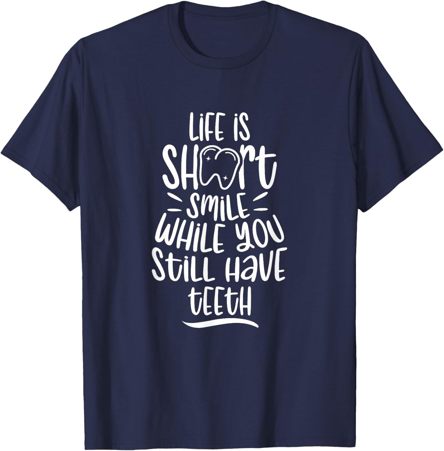 Smile While You Still Have Teeth Dentistry Dentist Tooth T-Shirt - T-Shirt | Navy