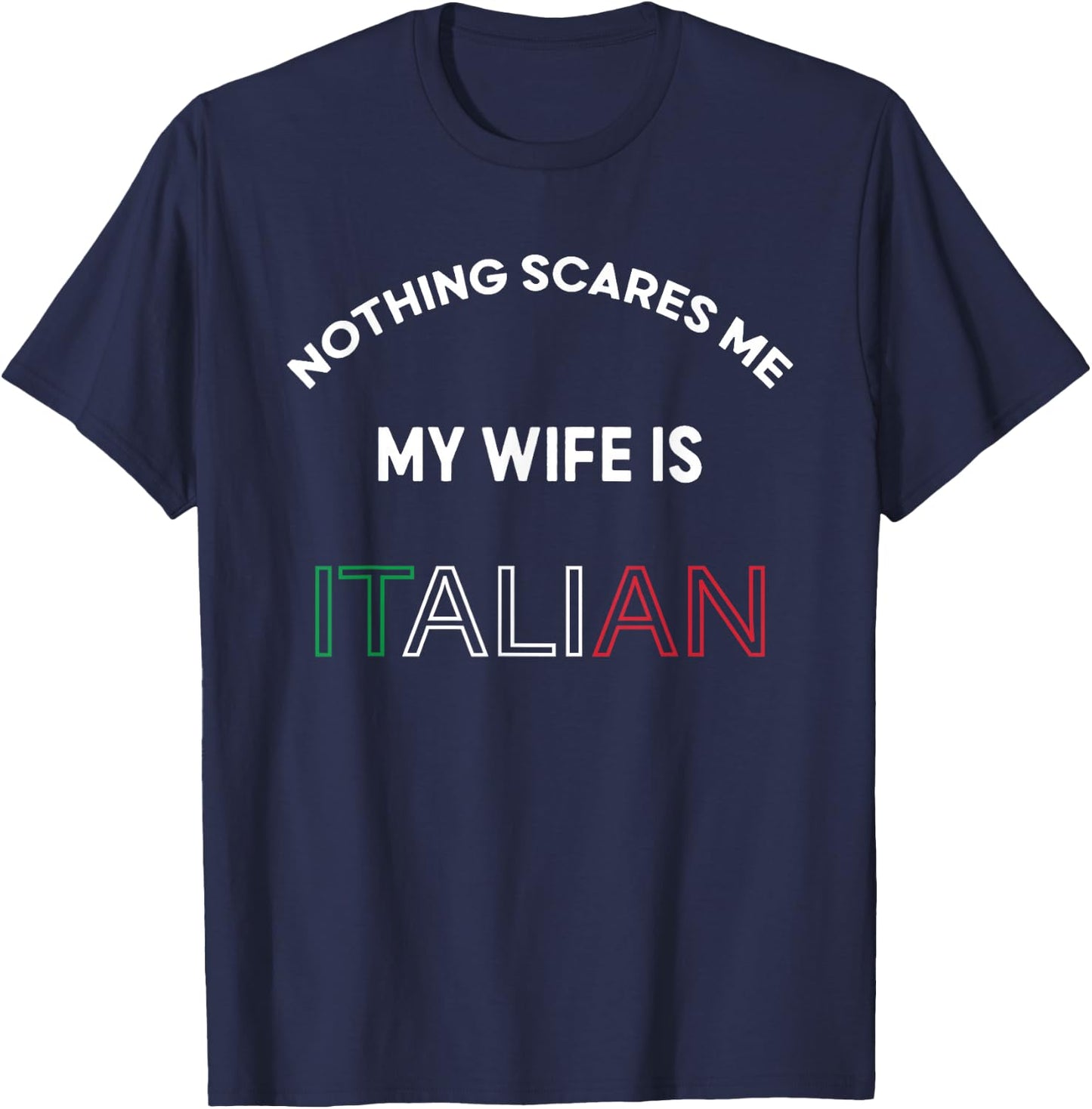 Nothings Scares Me My Wife is Italian Italy Food Lover Funny T-Shirt - T-Shirt | Navy