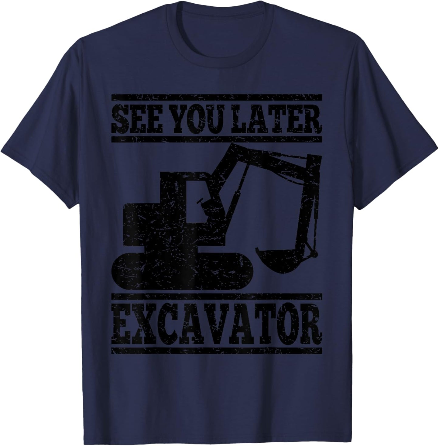 See You Later Excavator - Building Workers Gift T-Shirt - T-Shirt | Navy