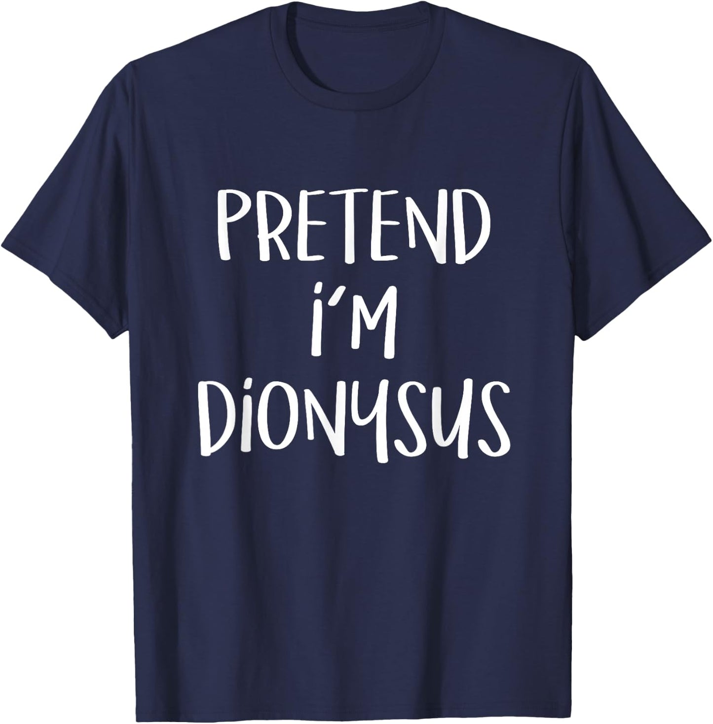 Pretend I'm Dionysus Costume Party Funny Greek God Halloween T-Shirt - T-Shirt | Navy