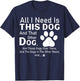 All I need is this dog and that other dog and those dogs T-Shirt - T-Shirt | Navy