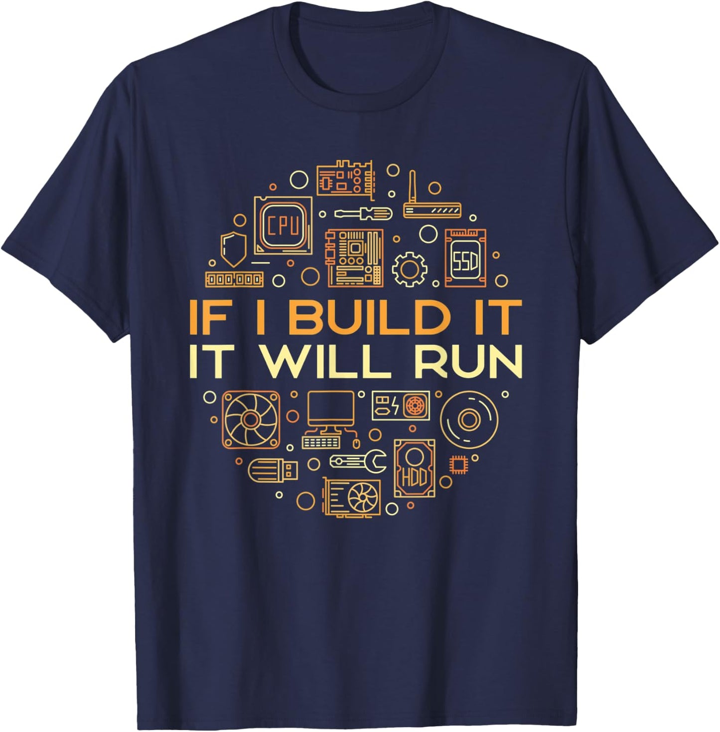 If I Build It It Will Run - Computer or PC Builder T-Shirt - T-Shirt | Navy
