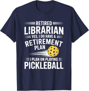 Retired Librarian Yes I Do Have A Retirement Plan Pickleball T-Shirt - T-Shirt | Navy