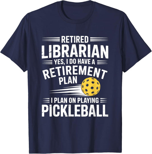 Retired Librarian Yes I Do Have A Retirement Plan Pickleball T-Shirt - T-Shirt | Navy