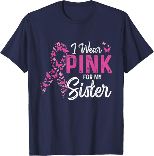 I wear Pink for my Sister Support Breast Cancer Ribbon T-Shirt - T-Shirt | Navy