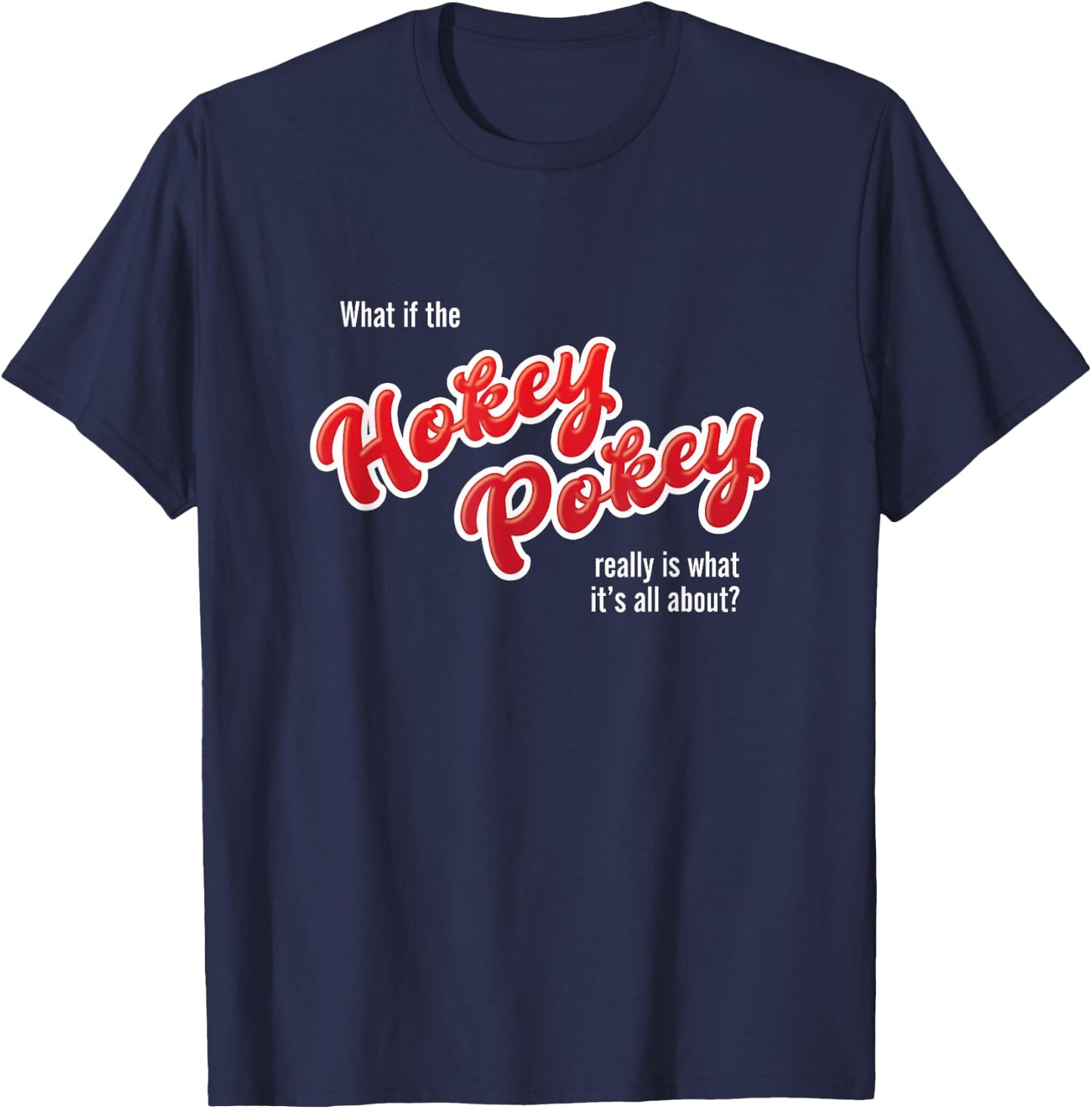 What If The Hokey Pokey Funny Wedding Dancing Humor T-Shirt - T-Shirt | Navy