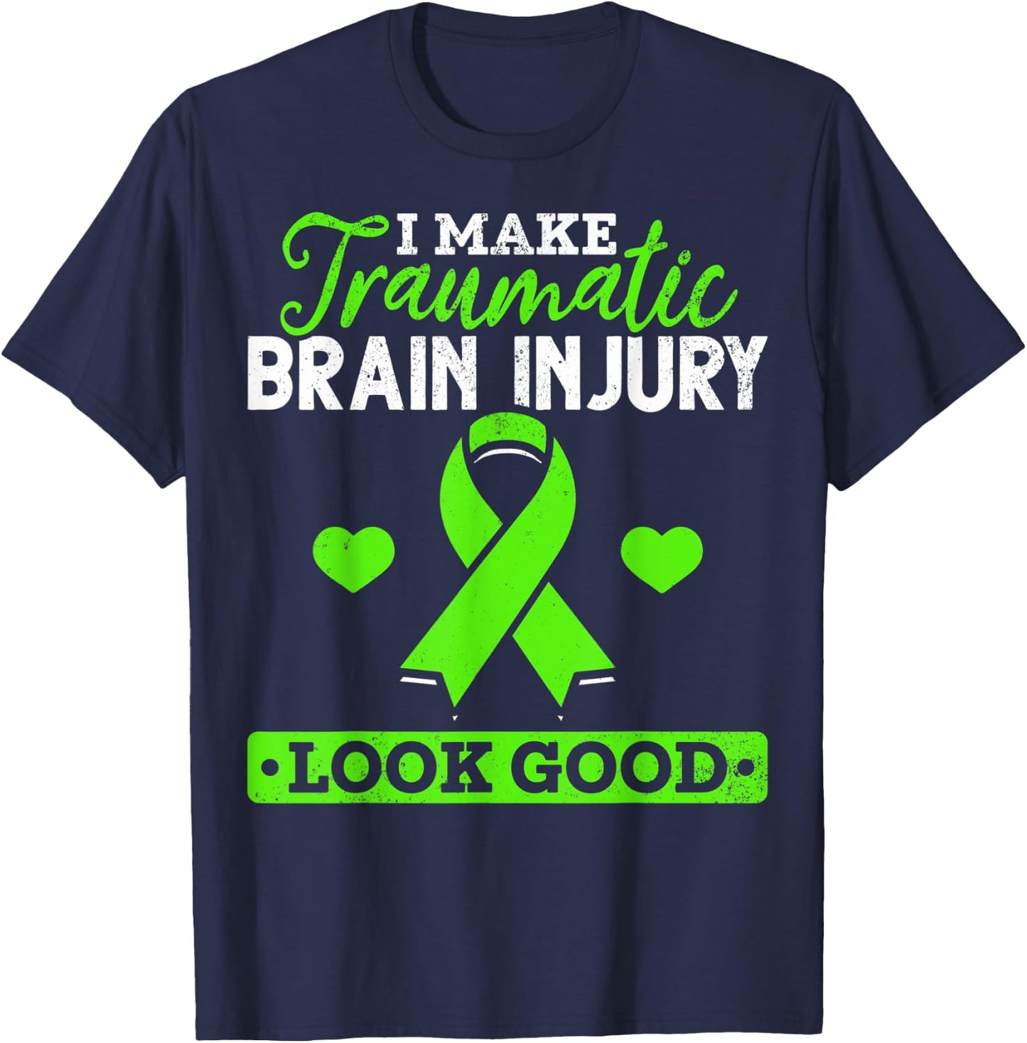 I Make TBI Look Good TBI Traumatic Brain Injury Awareness T-Shirt - T-Shirt | Navy