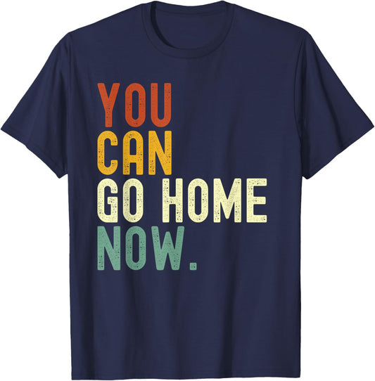 Retro vintage style You can go home now T-Shirt - T-Shirt | Navy