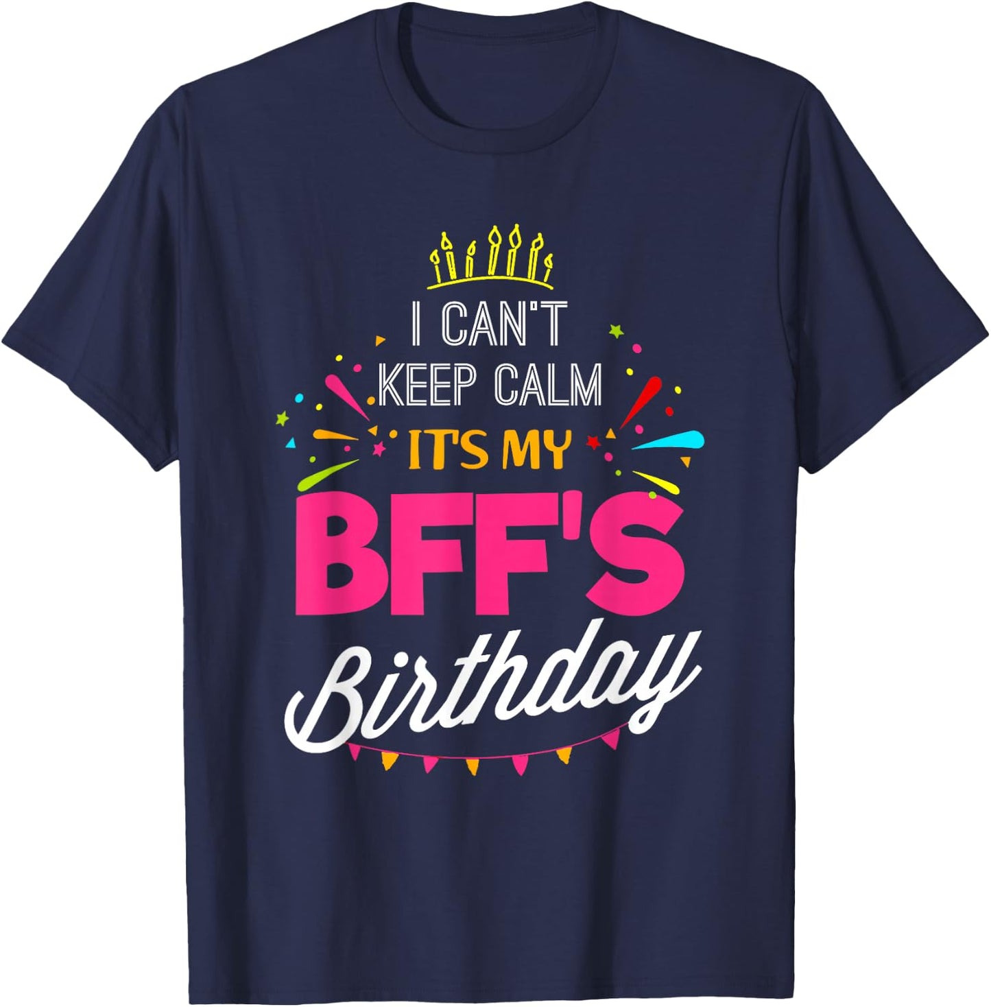 Lisa's Gifts I Can't Keep Calm It's My BFF Birthday Funny Best Friend T-Shirt - T-Shirt | Navy
