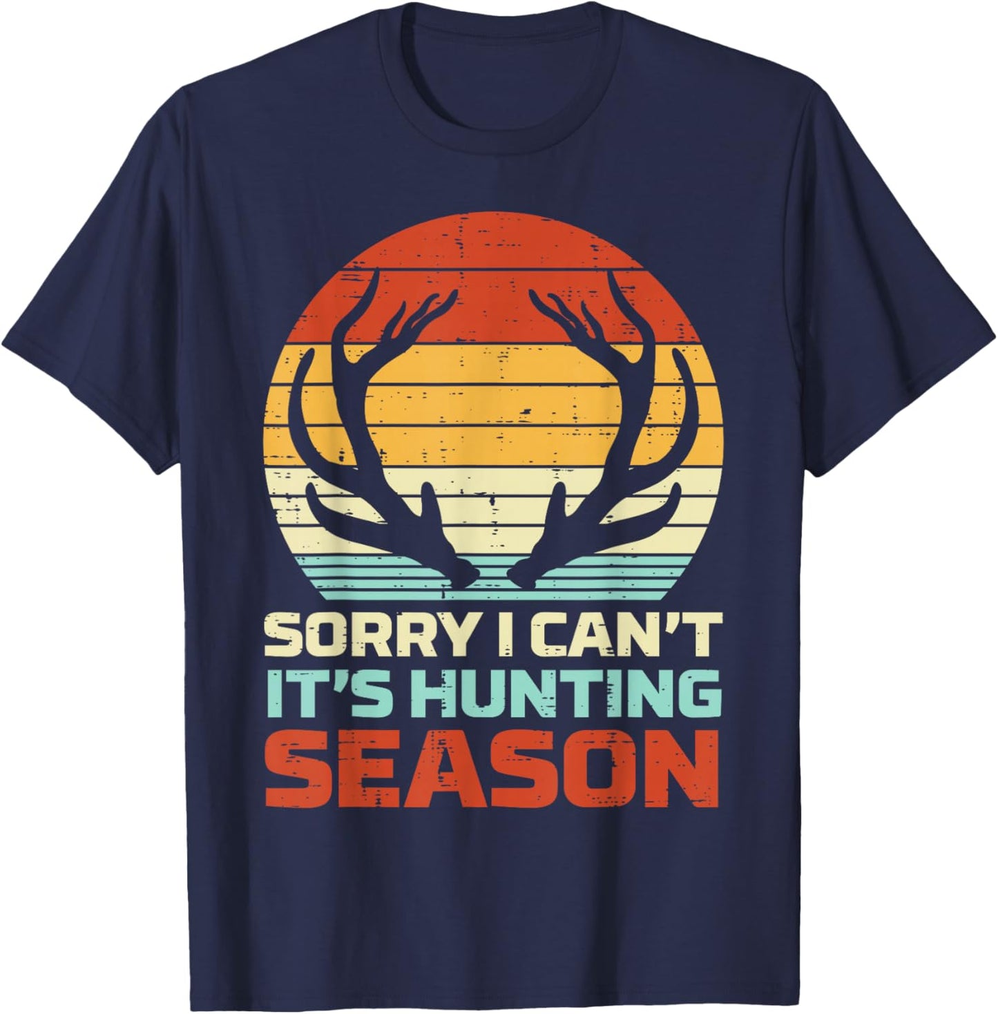 Sorry Cant Hunting Season Antler Retro Buck Deer Hunter Gift T-Shirt - T-Shirt | Navy