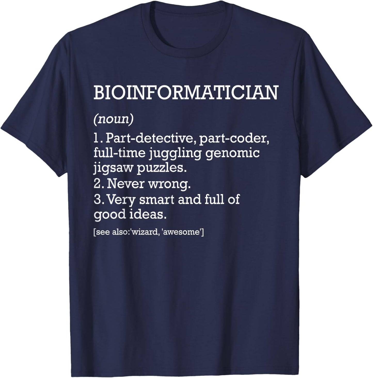 Bioinformatician Job Definition Funny Bioinformatics T-Shirt - T-Shirt | Navy
