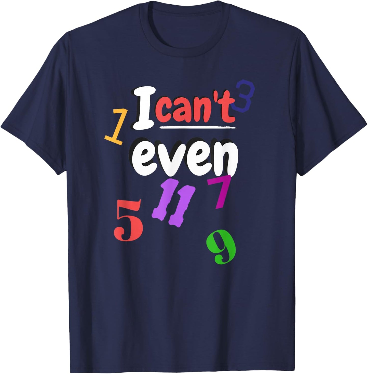Math Teacher with odd numbers "I Can't Even" T-Shirt - T-Shirt | Navy