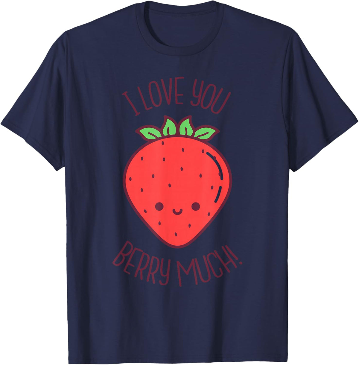 I Love You Berry Much Kawaii Strawberry Valentines Day Pun T-Shirt - T-Shirt | Navy