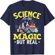 Science Like Magic Science Is Like Magic But Real T-Shirt - T-Shirt | Navy
