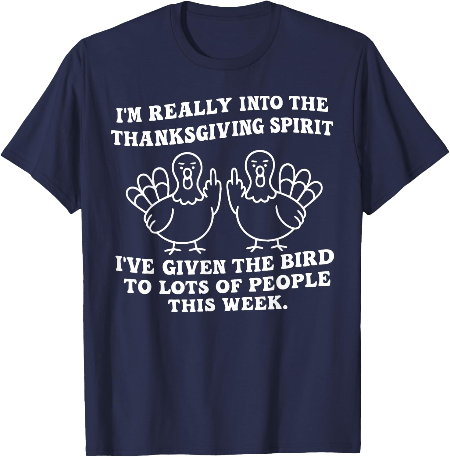I'm Really Getting Into The Thanksgiving Spirit I've Given T-Shirt - T-Shirt | Navy