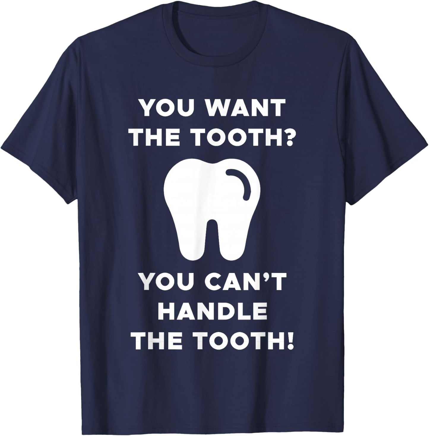 You Want The Tooth? You Can't Handle The Tooth! T-Shirt - T-Shirt | Navy