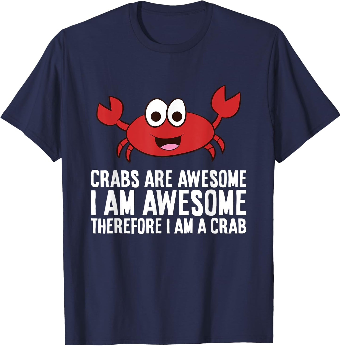 Crabs Are Awesome I Am Awesome Therefore I'm A Crab T-Shirt - T-Shirt | Navy