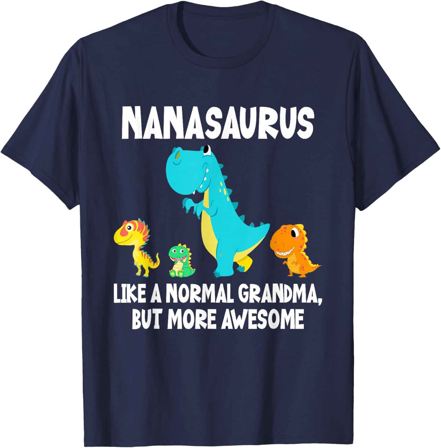 Nanasaurus Like A Normal Grandma But More Awesome Dinosaur T-Shirt - T-Shirt | Navy