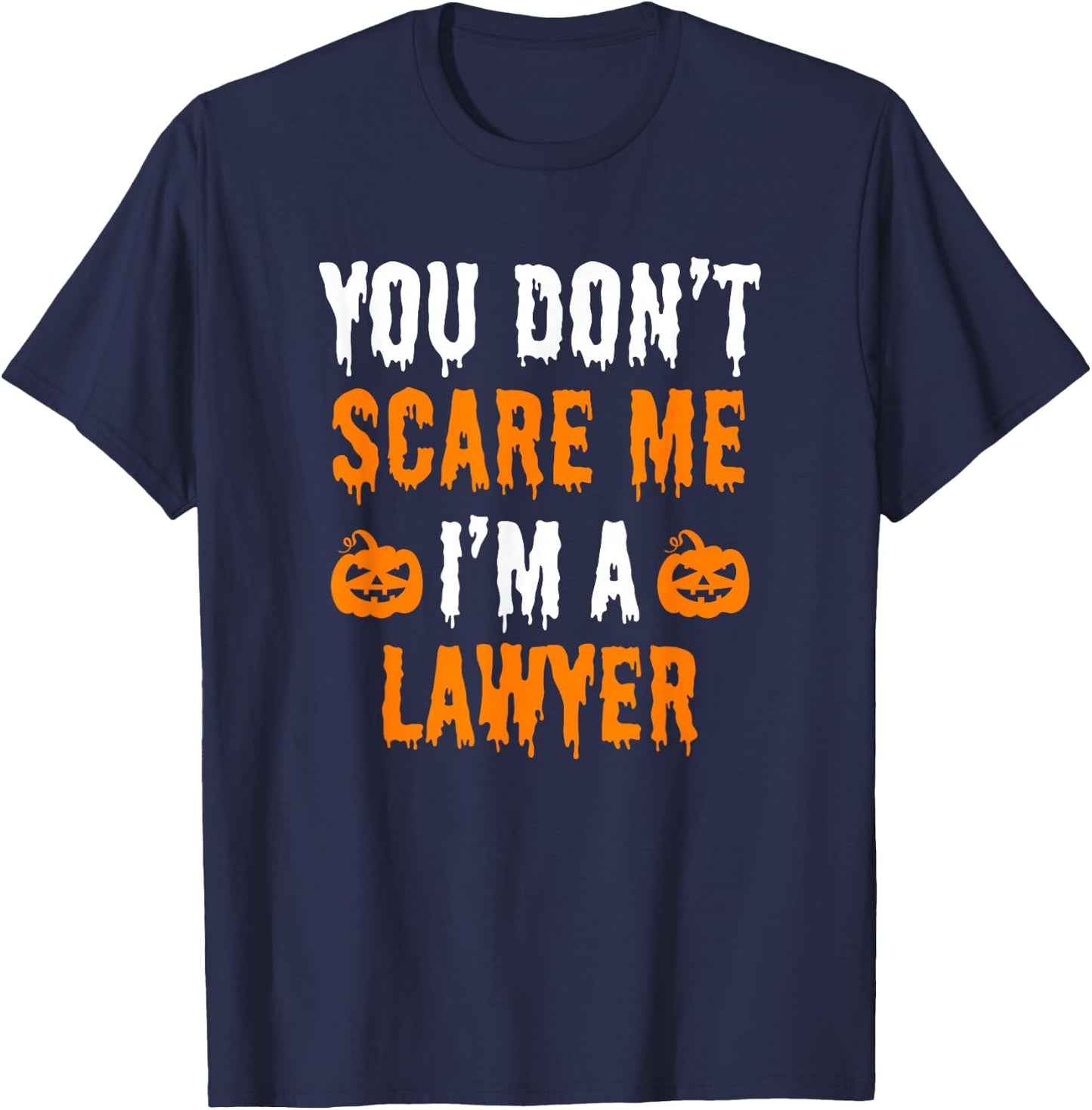 You Don't Scare Me I'm A Lawyer Funny Halloween Costume T-Shirt - T-Shirt | Navy