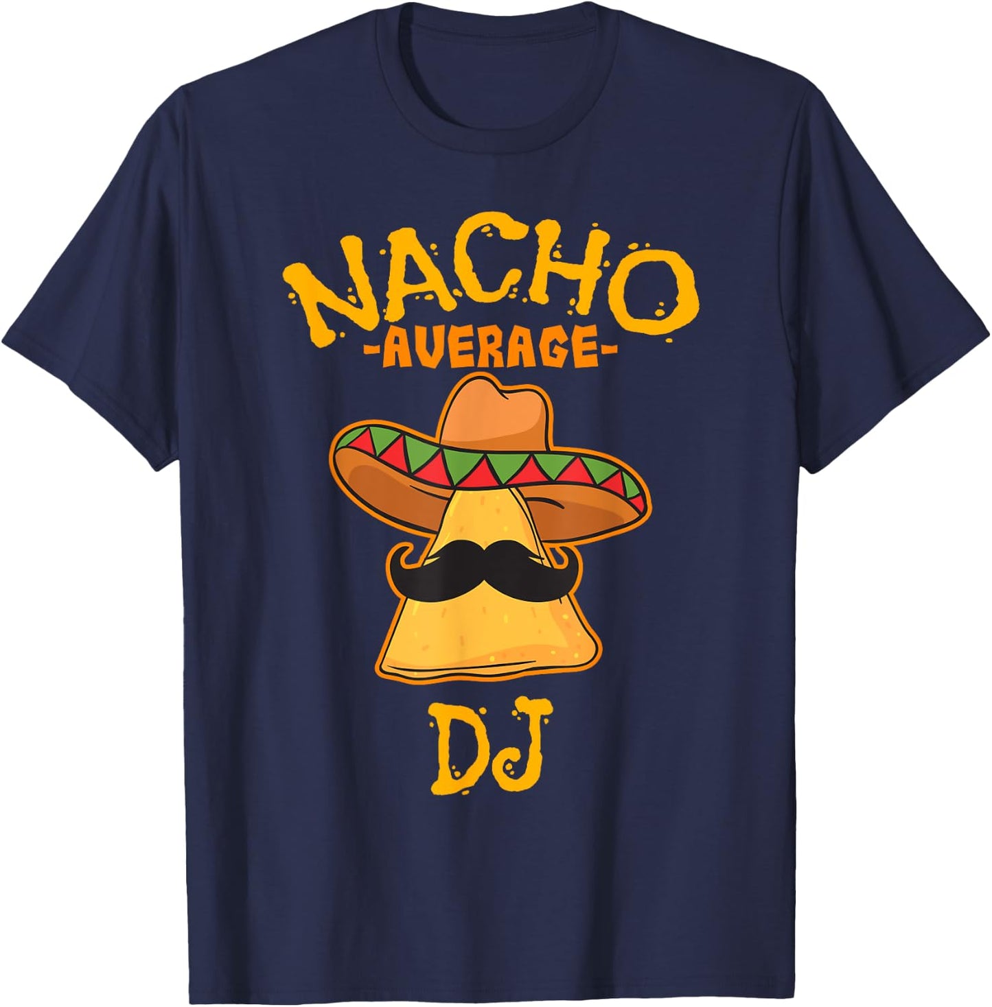 Nacho Average DJ Cinco de Mayo Fiesta Mexican Party T-Shirt - T-Shirt | Navy
