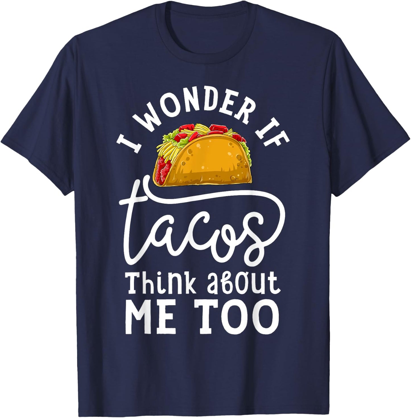 I Wonder If Tacos Think About Me Too T shirt Women Men Kids T-Shirt - T-Shirt | Navy
