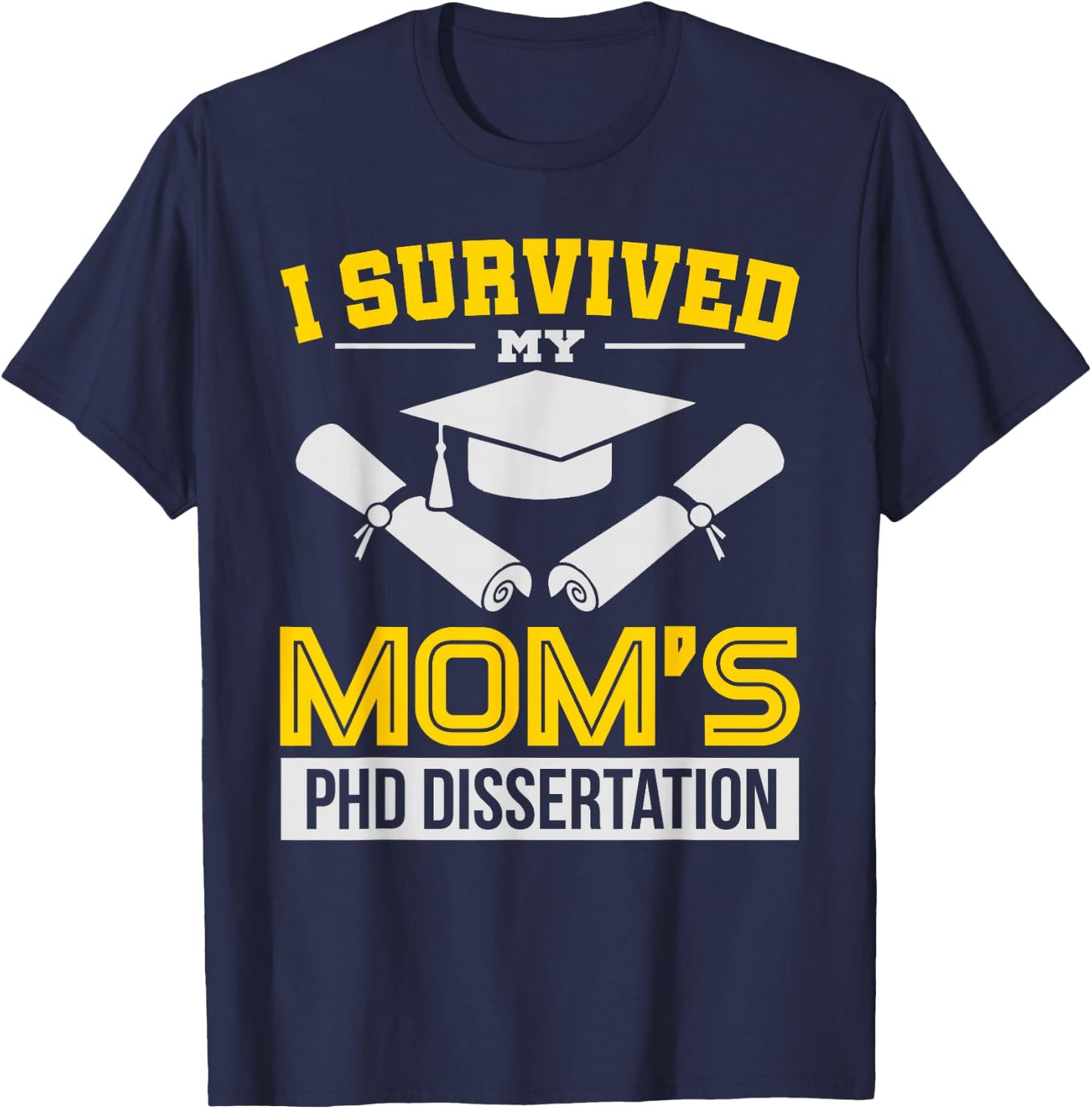 Funny I Survived My Mom's PHD Dissertation College Gift T-Shirt - T-Shirt | Navy