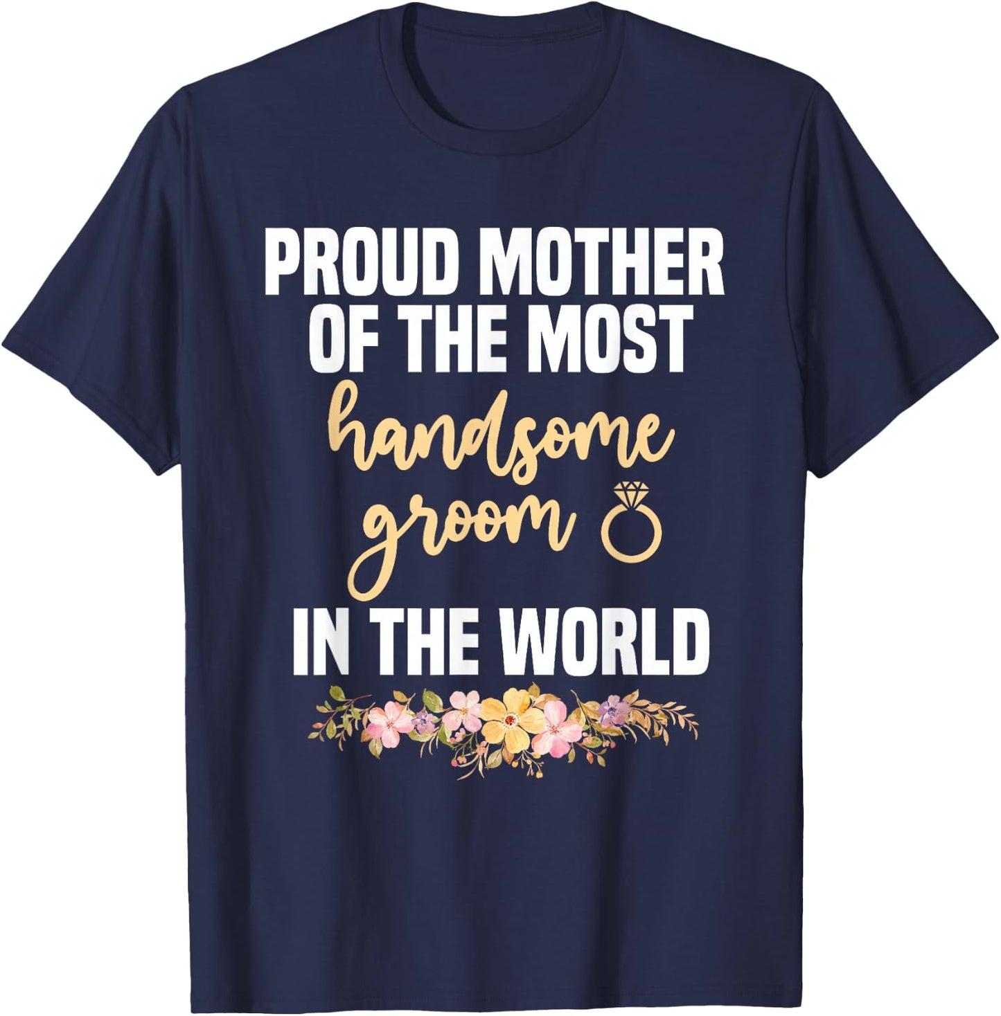 Mother Of The Groom Most Handsome Mother's Day Wedding T-Shirt - T-Shirt | Navy