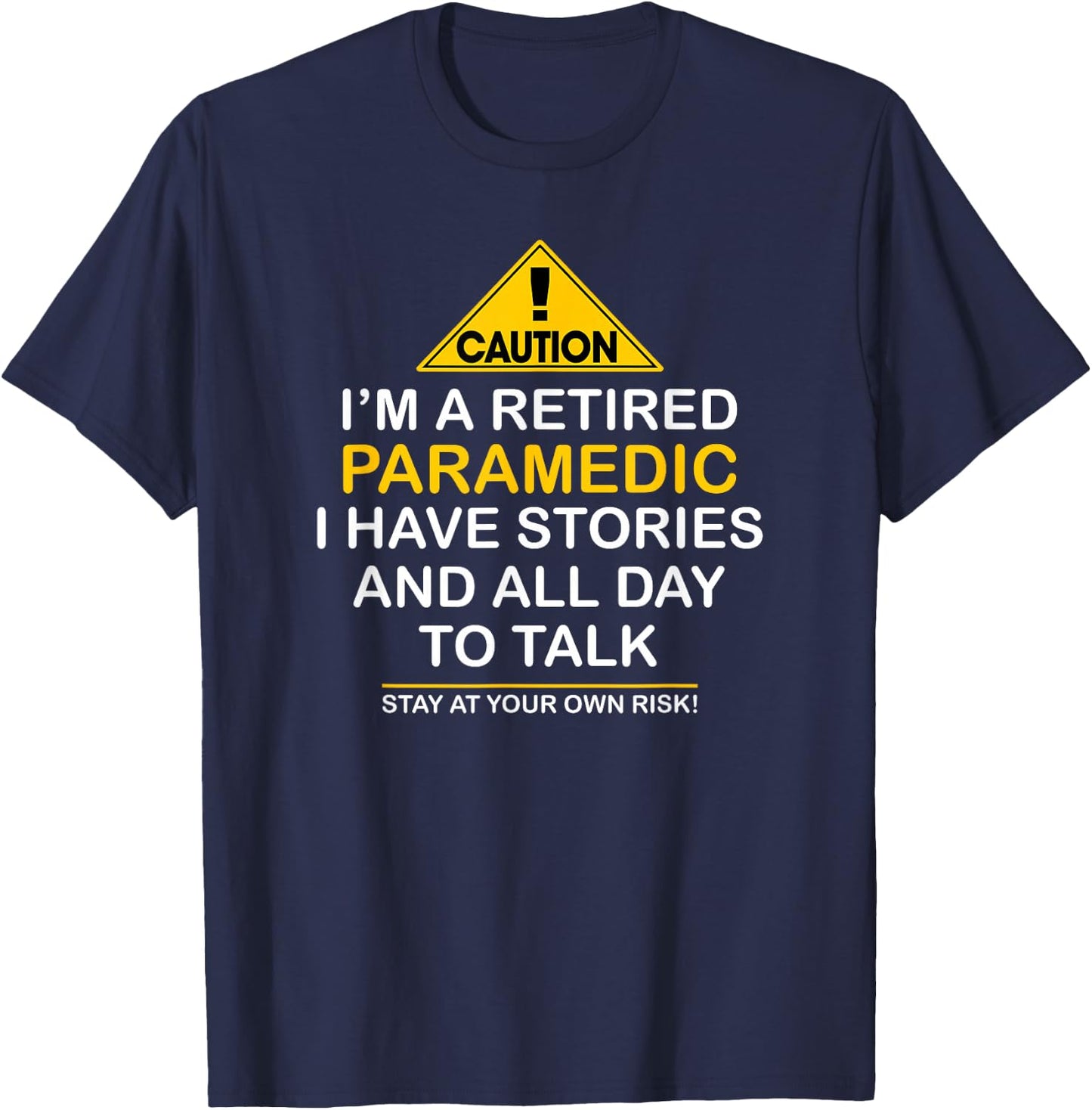 Caution Retired Paramedic I Have Stories All Day Shirt T-Shirt - T-Shirt | Navy