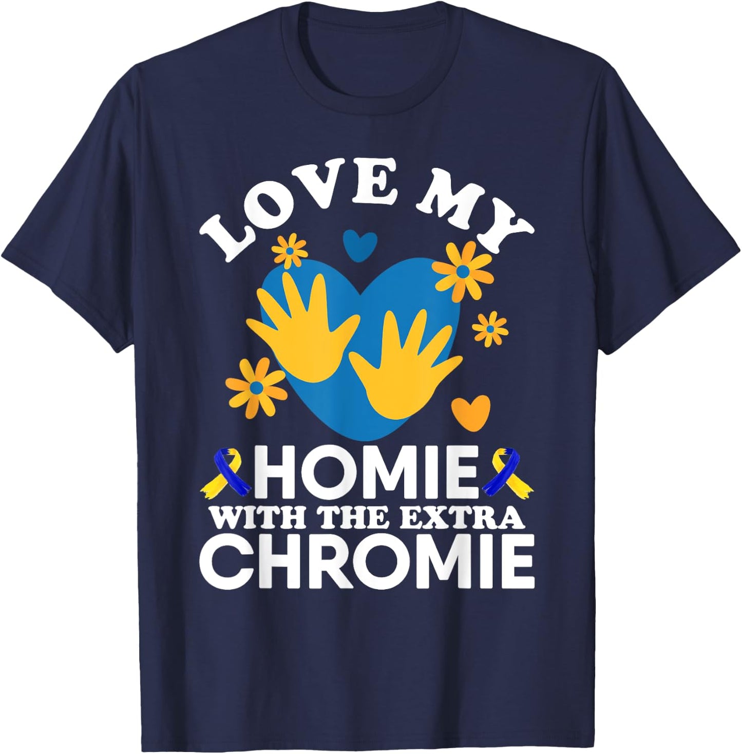 Love My Homie With The Extra Chromie Friend Down Syndrome T-Shirt - T-Shirt | Navy