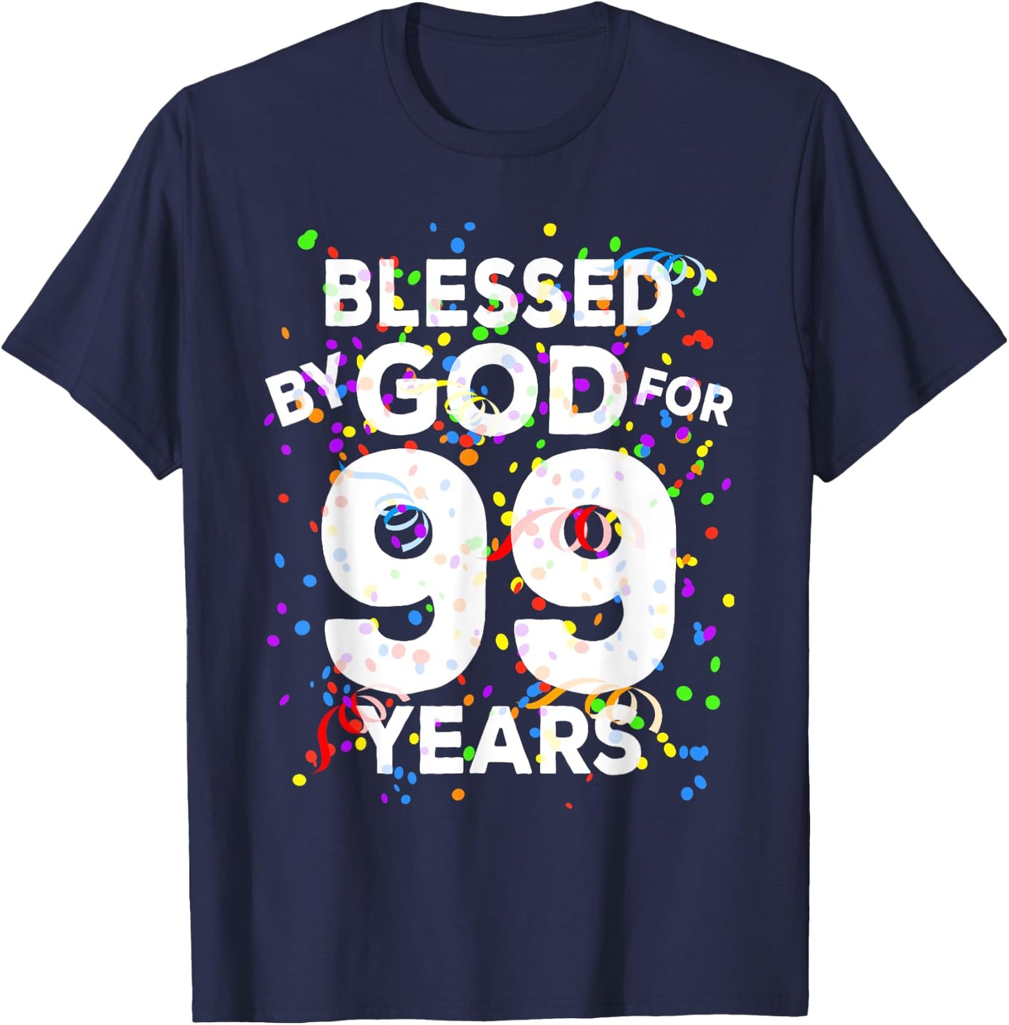 Blessed By God For 99 Years Shirt Happy 99th Birthday Shirt T-Shirt - T-Shirt | Navy